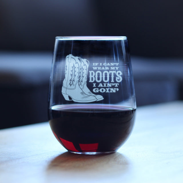 If I Can't Wear My Boots - Engraved Stemless Wine Glass - Cowboy and Cowgirl Western Gifts Accessories and Decor - Large Wine Glasses - 17 oz