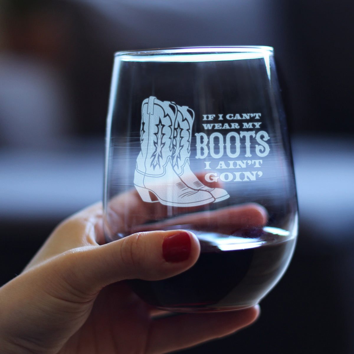 If I Can't Wear My Boots - Engraved Stemless Wine Glass - Cowboy and Cowgirl Western Gifts Accessories and Decor - Large Wine Glasses - 17 oz