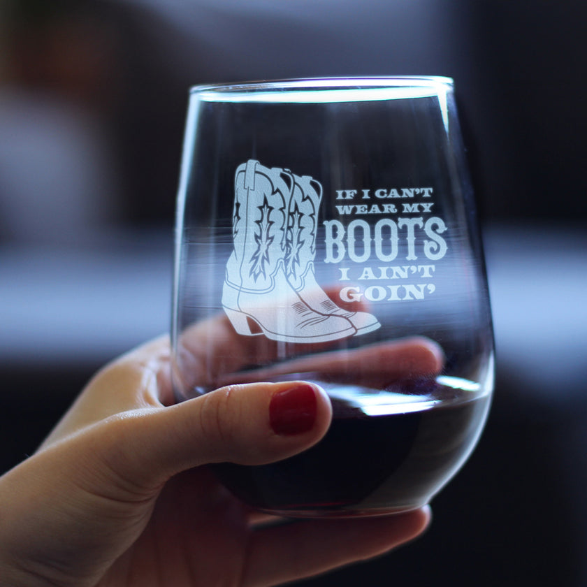 If I Can't Wear My Boots - Engraved Stemless Wine Glass - Cowboy and Cowgirl Western Gifts Accessories and Decor - Large Wine Glasses - 17 oz