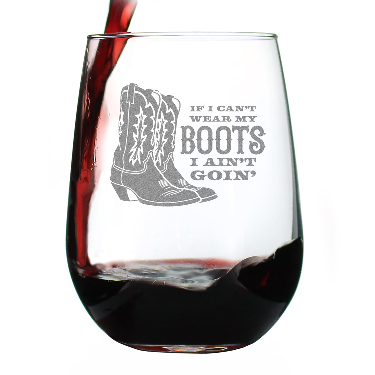If I Can't Wear My Boots - Engraved Stemless Wine Glass - Cowboy and Cowgirl Western Gifts Accessories and Decor - Large Wine Glasses - 17 oz