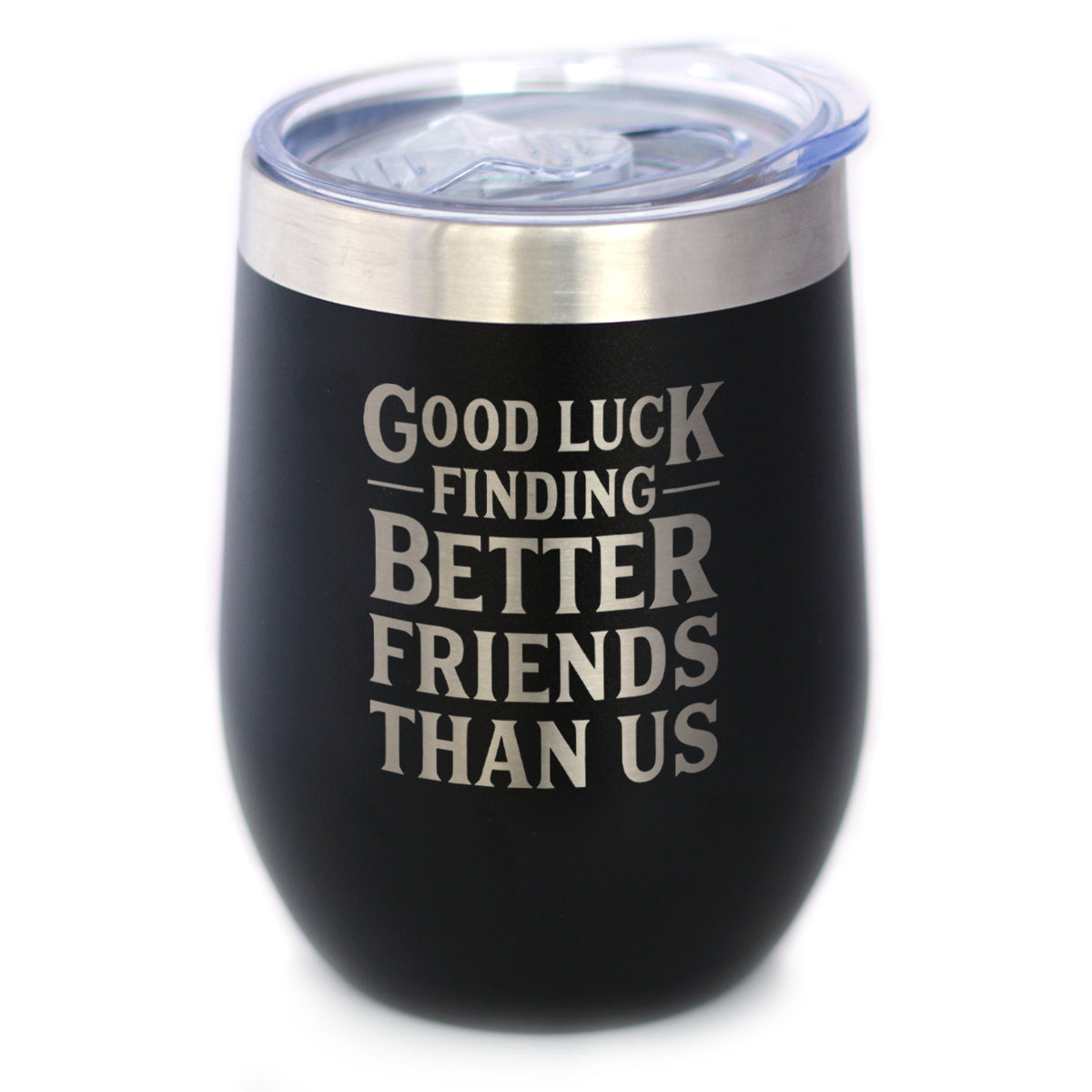 Good Luck Finding Better Friends Than Us - Engraved Glasses, Tumblers &amp; Full Color Mugs - Funny Farewell Gift For Best Friend Moving Away