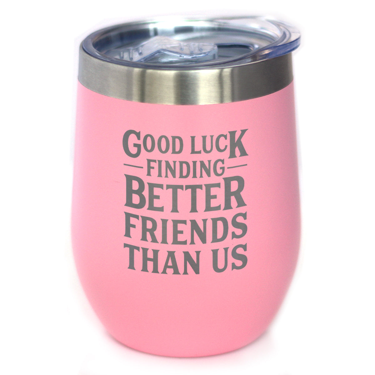 Good Luck Finding Better Friends Than Us - Engraved Glasses, Tumblers &amp; Full Color Mugs - Funny Farewell Gift For Best Friend Moving Away