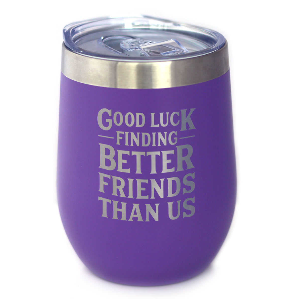 Good Luck Finding Better Friends Than Us - Engraved Glasses, Tumblers & Full Color Mugs - Funny Farewell Gift For Best Friend Moving Away