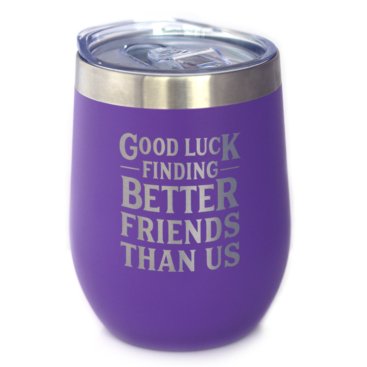 Good Luck Finding Better Friends Than Us - Engraved Glasses, Tumblers &amp; Full Color Mugs - Funny Farewell Gift For Best Friend Moving Away