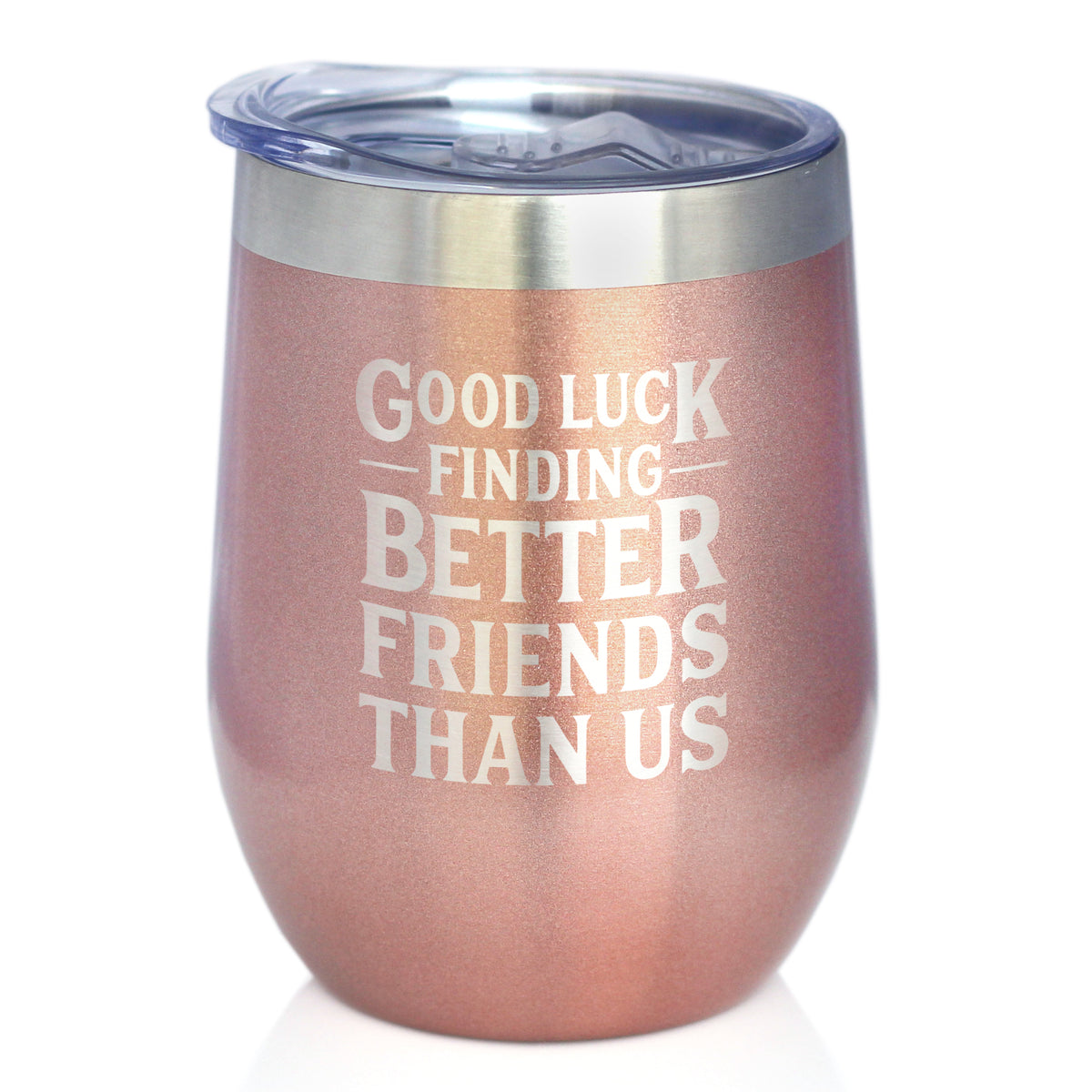 Good Luck Finding Better Friends Than Us - Engraved Glasses, Tumblers &amp; Full Color Mugs - Funny Farewell Gift For Best Friend Moving Away