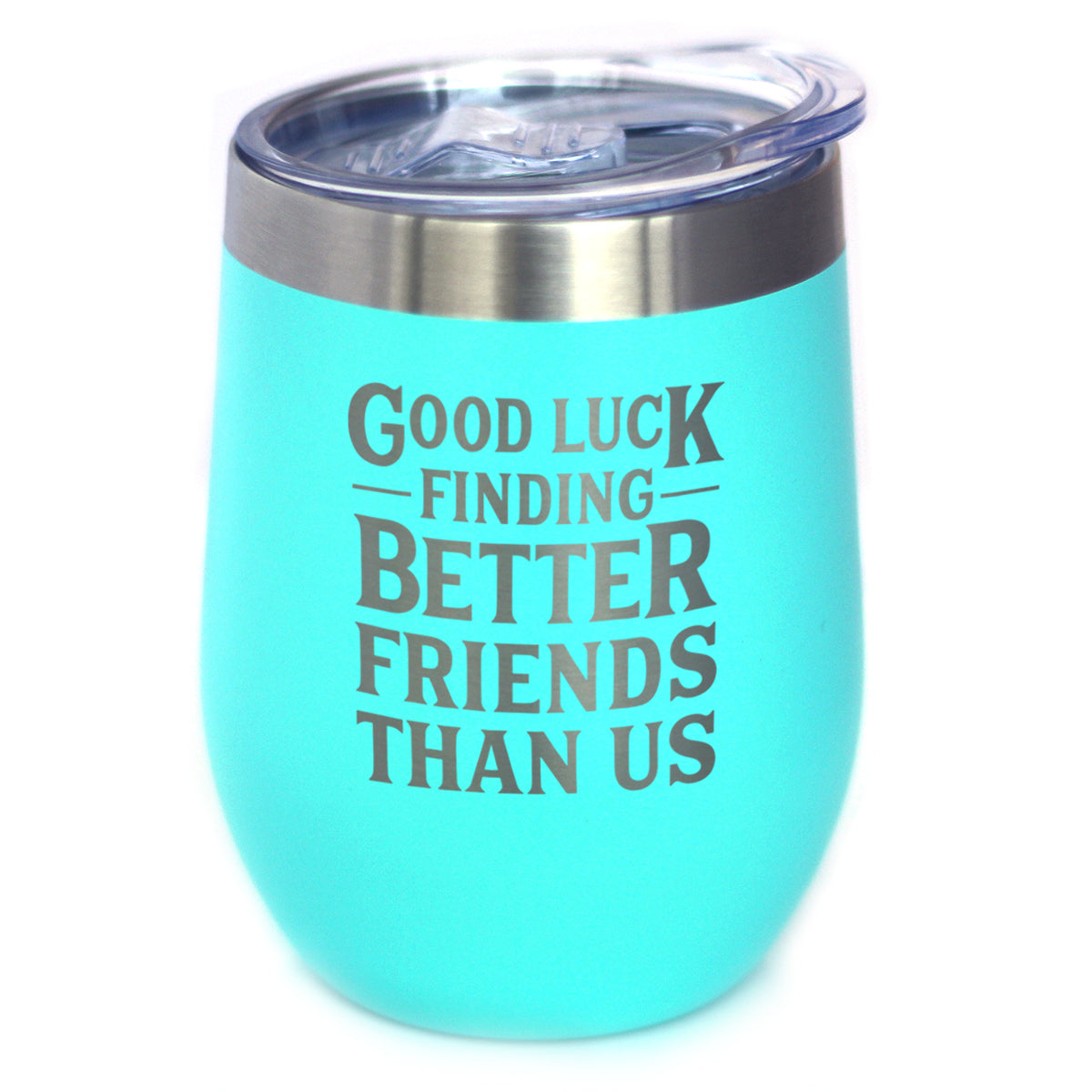 Good Luck Finding Better Friends Than Us - Engraved Glasses, Tumblers & Full Color Mugs - Funny Farewell Gift For Best Friend Moving Away