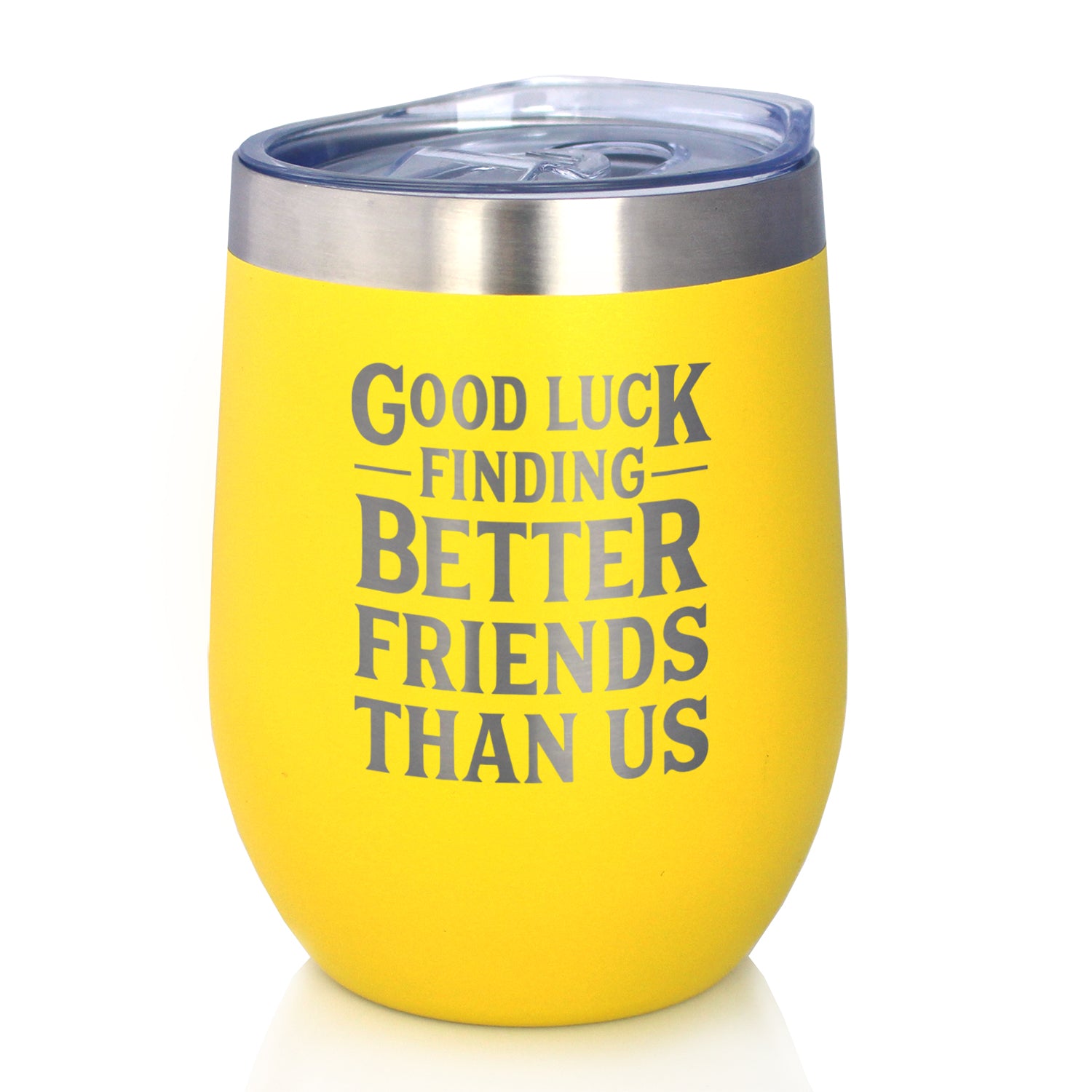 Good Luck Finding Better Friends Than Us - Engraved Glasses, Tumblers & Full Color Mugs - Funny Farewell Gift For Best Friend Moving Away