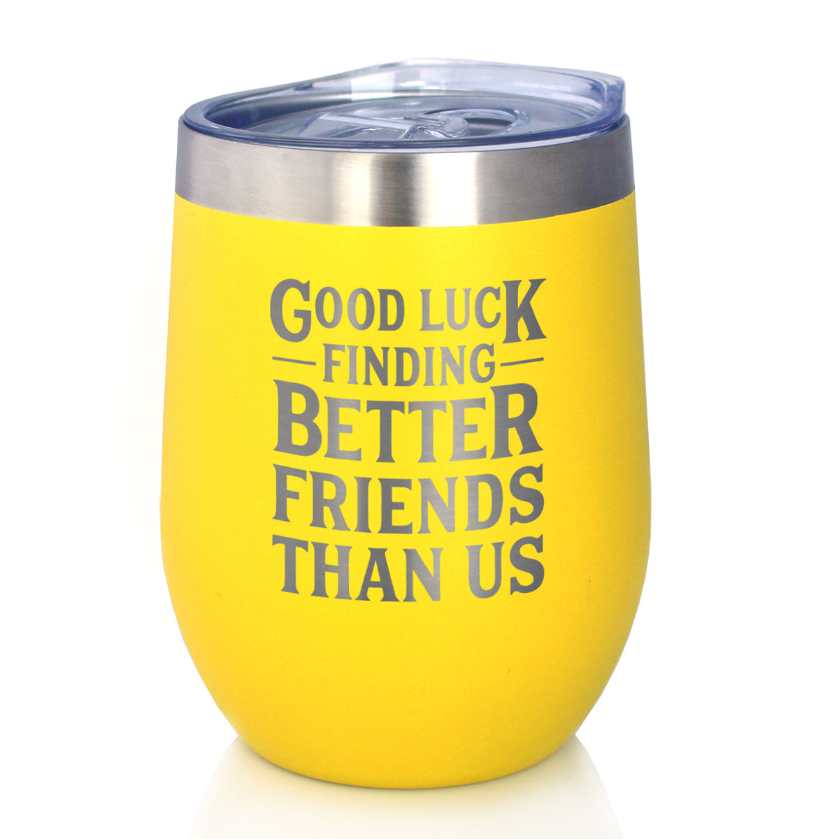 Good Luck Finding Better Friends Than Us - Engraved Glasses, Tumblers &amp; Full Color Mugs - Funny Farewell Gift For Best Friend Moving Away