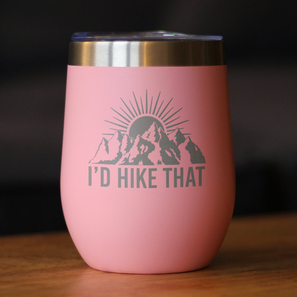 I'd Hike That - Wine Tumbler Glass with Sliding Lid - Stainless Steel Travel Mug - Cool Hiking Gifts for Hikers