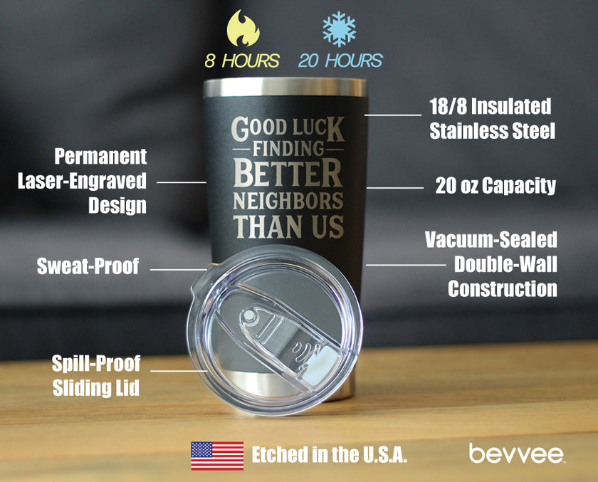 Good Luck Finding Better Neighbors Than Us - Insulated Coffee Tumbler Cup with Sliding Lid - Stainless Steel Insulated Mug - Funny Moving Away Gifts for Neighbor