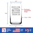 Good Luck Finding Better Neighbors Than Us - Beer Can Pint Glass - Funny Farewell Gift For The Best Neighbor Moving Away - 16 oz Glasses