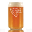 Kind of a Big Dill - Funny Pickle Beer Can Pint Glass Gifts for Friends & Coworkers - Unique Pickle Decorations