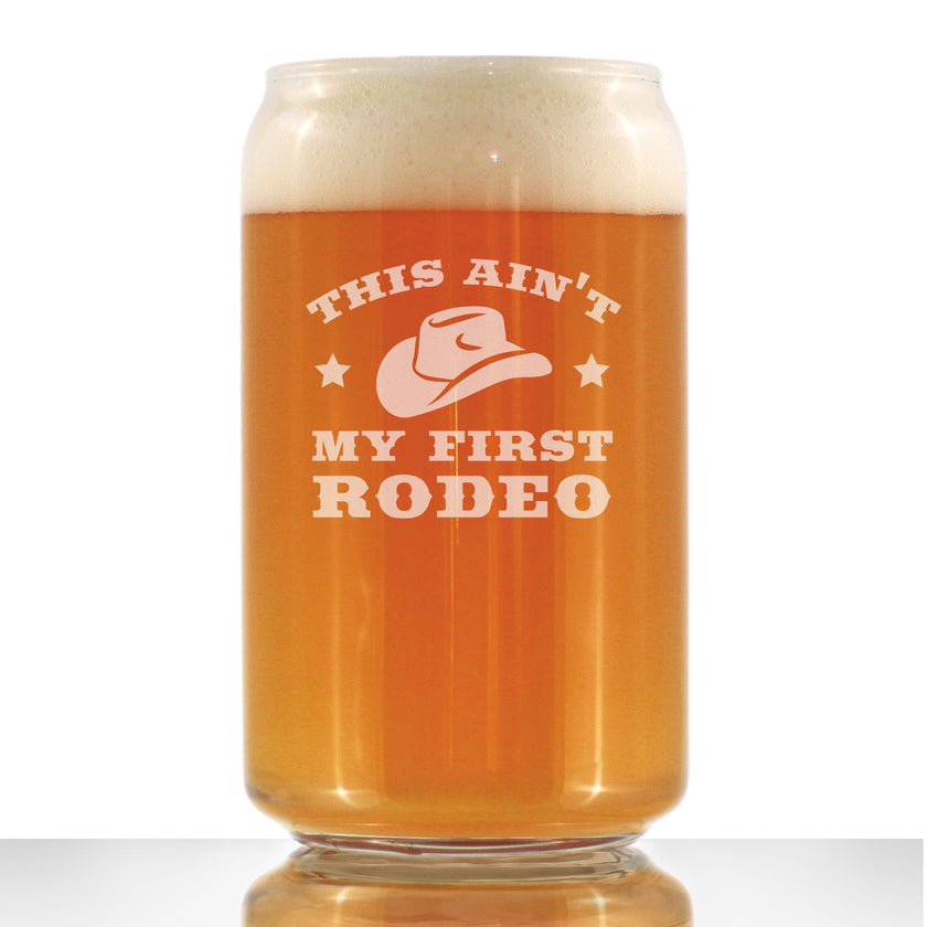 Ain't My First Rodeo - Beer Can Pint Glass - Funny Cowboy or Cowgirl Gifts for Men & Women - Fun Unique Party Decor Cup