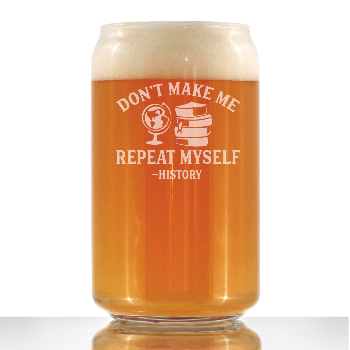History: Don&#39;t Make Me Repeat Myself - Beer Can Pint Glass - Funny Teacher Gifts for Women &amp; Men - 16 oz Glasses