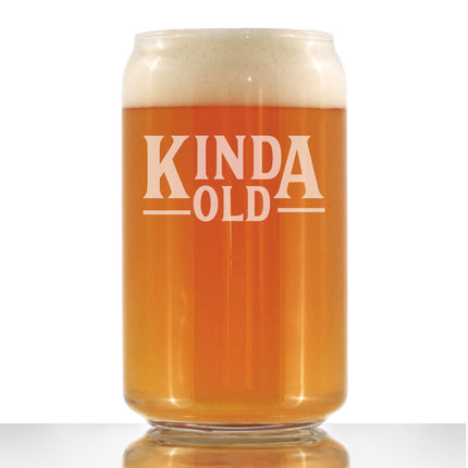 Kinda Old - Funny 16 oz Beer Can Pint Glass - Fun Birthday Gifts for Men or Women - Fun Bday Decor