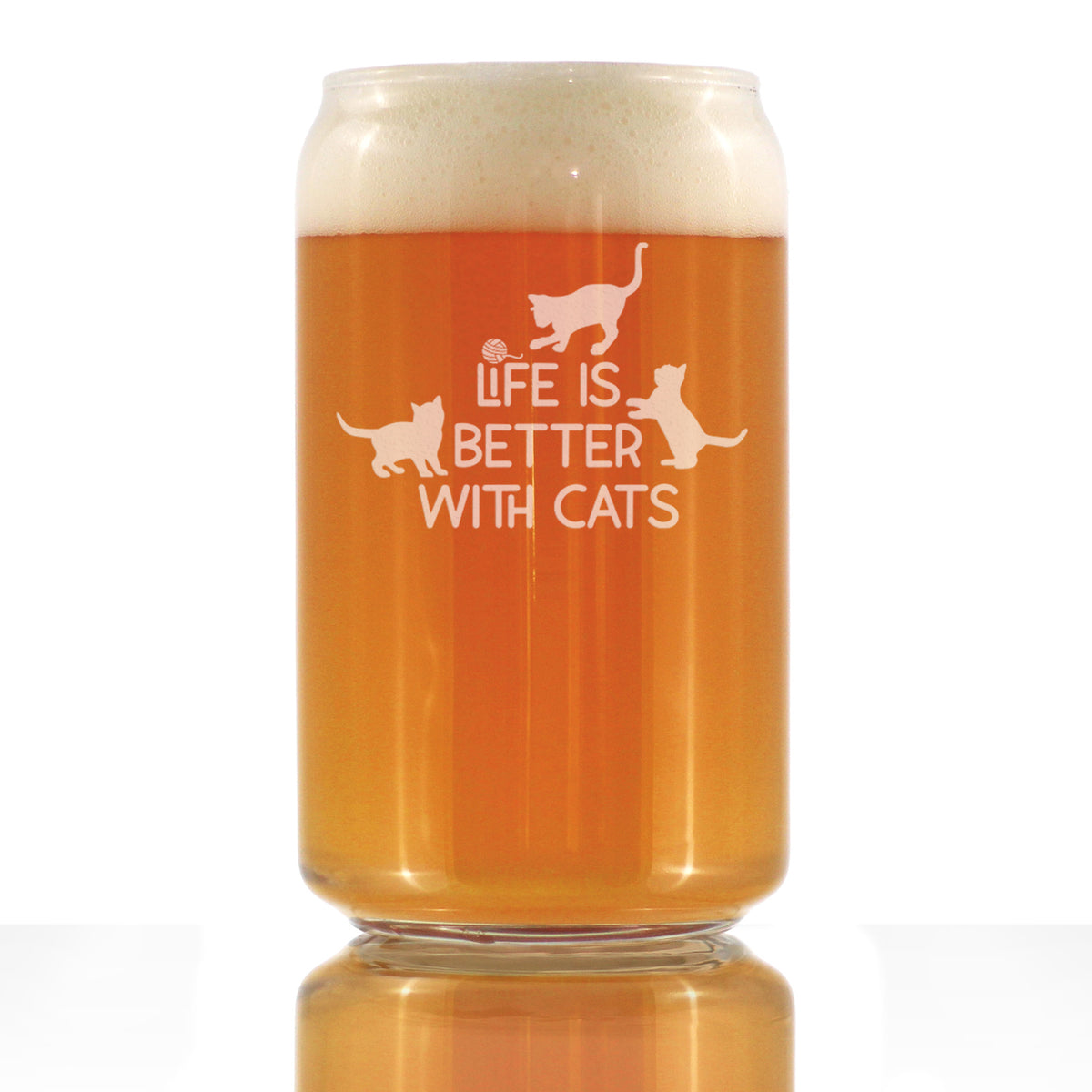 Life is Better With Cats - Funny Cat Beer Can Pint Glass Gifts for Men &amp; Women - Fun Unique Kitty Decor