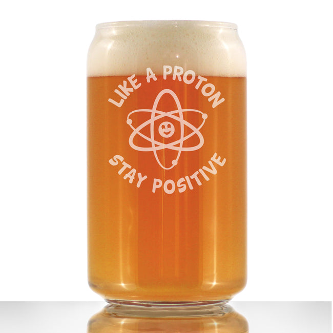 Like A Proton, Stay Positive - Beer Can Pint Glass - Funny Science Teacher Gifts for Women & Men - 16 oz Glasses