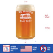 RV Having Fun Yet - Beer Can Pint Glass - Fun RV Gifts for Men & Women Who Love Drinking & Camping - 16 oz