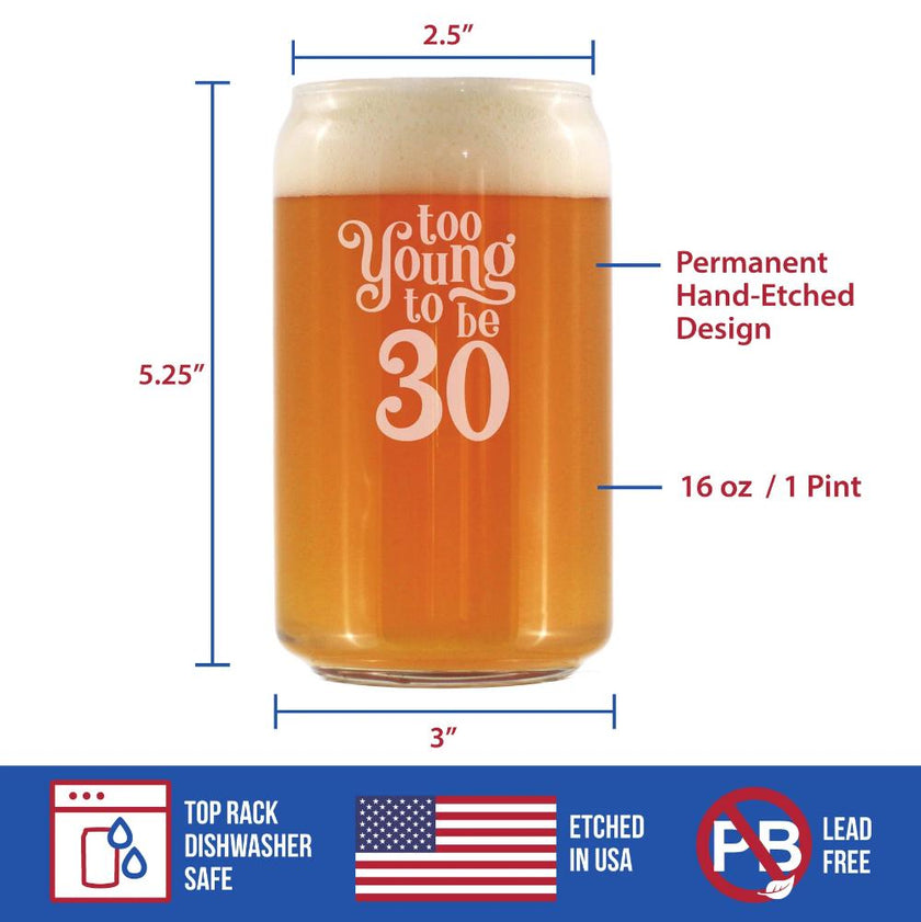 Too Young to Be 30 - Funny 16 oz Beer Can Pint Glass - 30th Birthday Gifts for Men or Women Turning 30 - Bday Party Decor