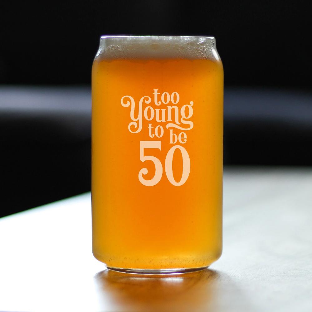 Too Young to Be 50 - Funny 16 oz Beer Can Pint Glass - 50th Birthday Gifts for Men or Women Turning 50 - Bday Party Decor
