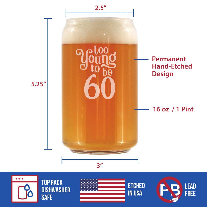 Too Young to Be 60 - Funny 16 oz Beer Can Pint Glass - 60th Birthday Gifts for Men or Women Turning 60 - Bday Party Decor