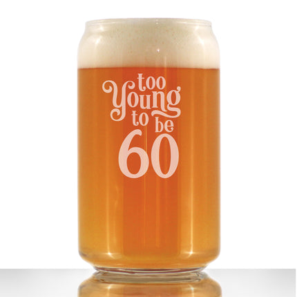 Too Young to Be 60 - Funny 16 oz Beer Can Pint Glass - 60th Birthday Gifts for Men or Women Turning 60 - Bday Party Decor