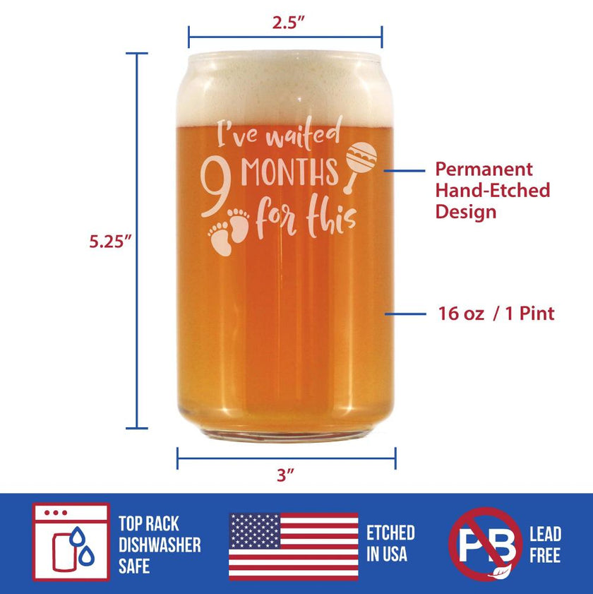Waited 9 Months For This - Funny New Mom Beer Can Pint Glass - Gifts for Expectant Moms - Post Pregnancy Glasses - 16 oz