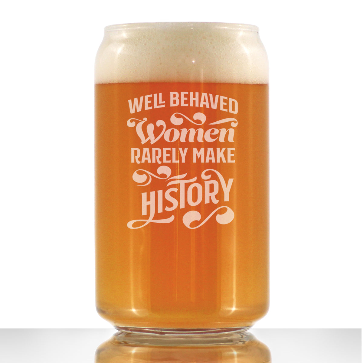 Well Behaved Women Rarely Make History Beer Can Pint Glass - Funny Gift for Women - Cute Engraved Glasses for Girls - 16 oz