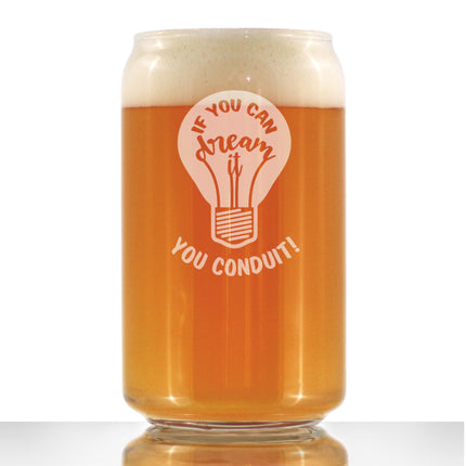 If You Can Dream You Conduit - Beer Can Pint Glass - Funny Electrician Gifts for Journeyman - 16 oz Glass