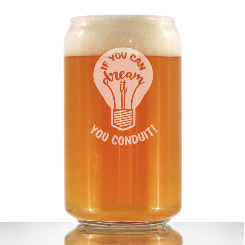 If You Can Dream You Conduit - Beer Can Pint Glass - Funny Electrician Gifts for Journeyman - 16 oz Glass