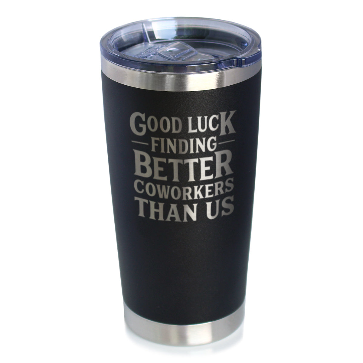 Good Luck Finding Better Coworkers Than Us - Insulated Coffee Tumbler Cup with Sliding Lid - Stainless Steel Insulated Mug - Gift for Coworkers Leaving