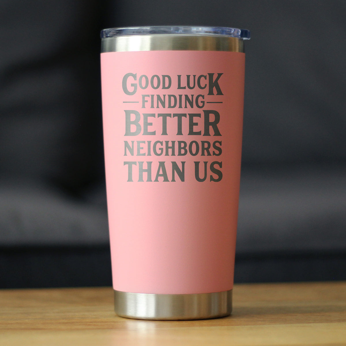 Good Luck Finding Better Neighbors Than Us - Insulated Coffee Tumbler Cup with Sliding Lid - Stainless Steel Insulated Mug - Funny Moving Away Gifts for Neighbor