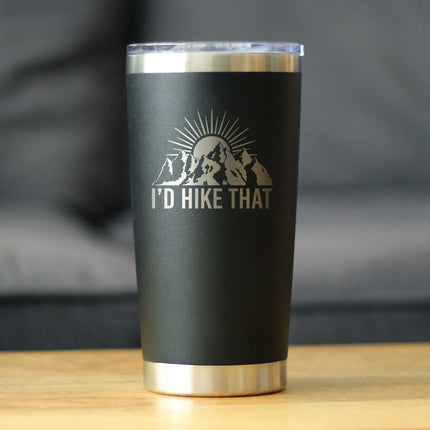 I'd Hike That - Insulated Coffee Tumbler Cup with Sliding Lid - Stainless Steel Travel Mug - Cool Hiking Gifts for Hikers