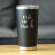 I'd Hit That - 20 oz Coffee Tumbler