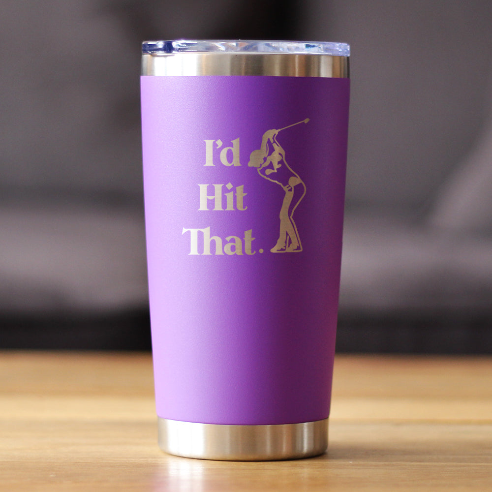 I'd Hit That - 20 oz Coffee Tumbler