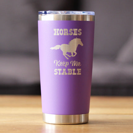 Horses Keep Me Stable - Insulated Coffee Tumbler Cup with Sliding Lid - Stainless Steel Insulated Mug - Horse Themed Coffee Gifts