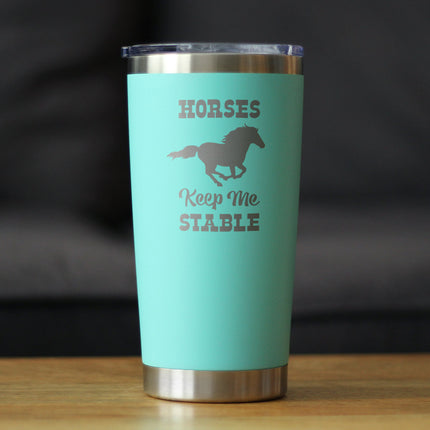 Horses Keep Me Stable - Insulated Coffee Tumbler Cup with Sliding Lid - Stainless Steel Insulated Mug - Horse Themed Coffee Gifts