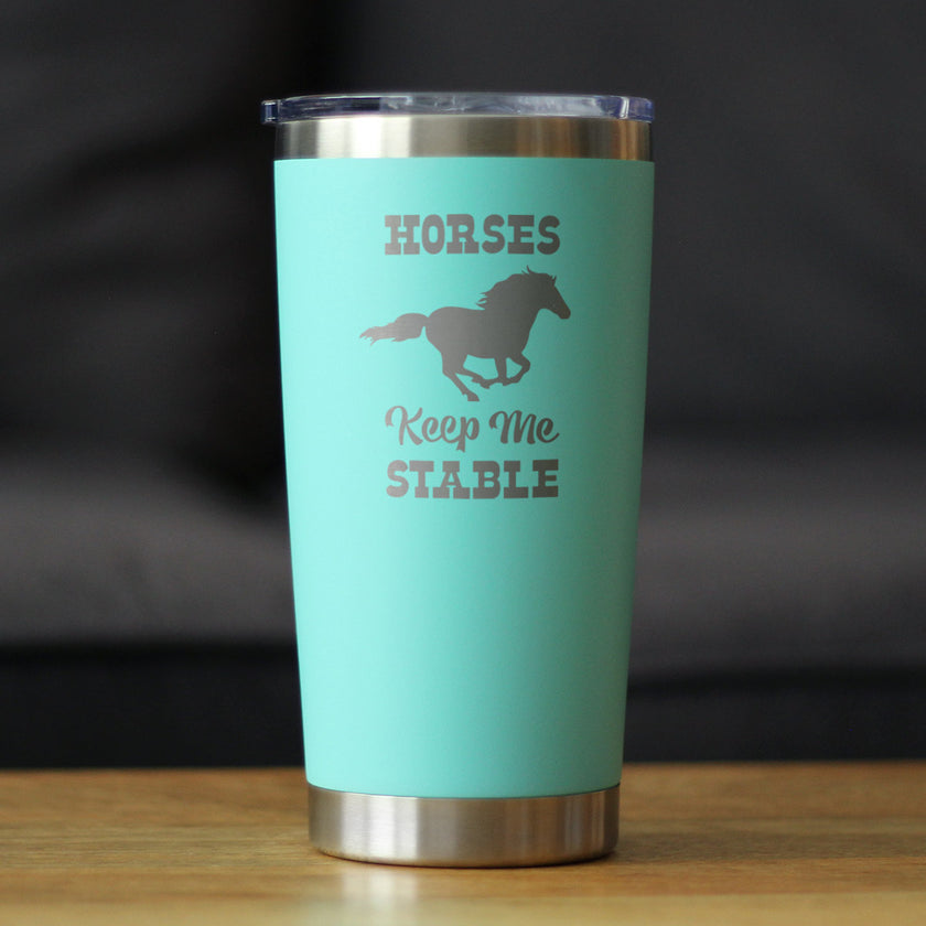 Horses Keep Me Stable - Insulated Coffee Tumbler Cup with Sliding Lid - Stainless Steel Insulated Mug - Horse Themed Coffee Gifts