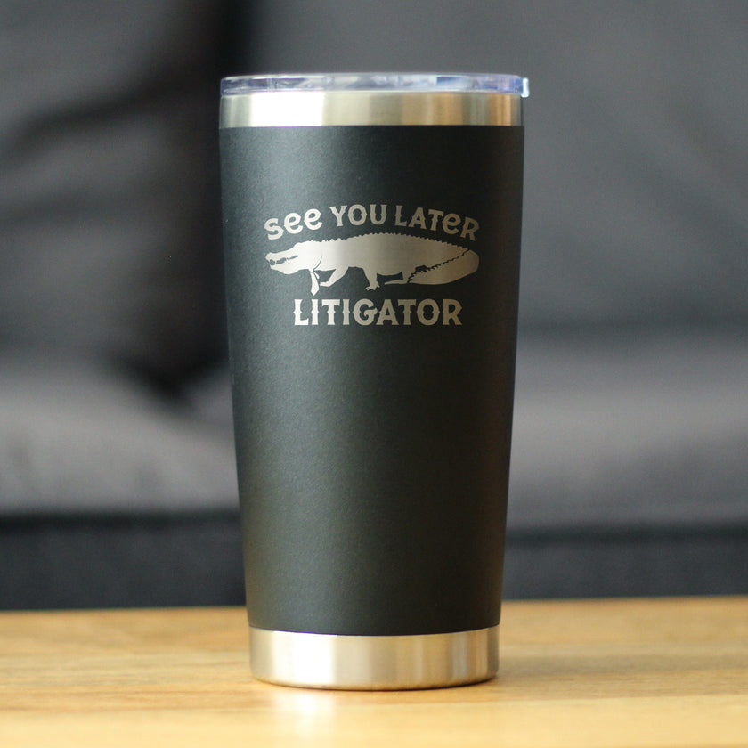See You Later Litigator - Insulated Coffee Tumbler Cup with Sliding Lid - Stainless Steel Mug - Funny Lawyer Gifts for Law School Graduates