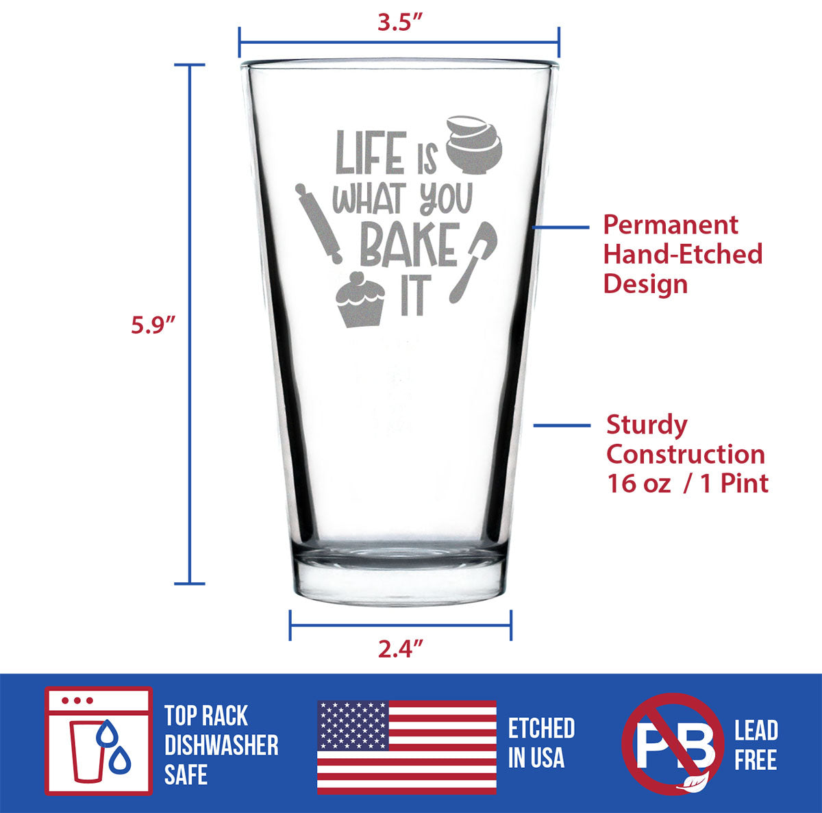Life Is What You Bake It - Pint Glass for Beer - Funny Baking Themed Decor and Gifts for Bakers - 16 oz Glasses