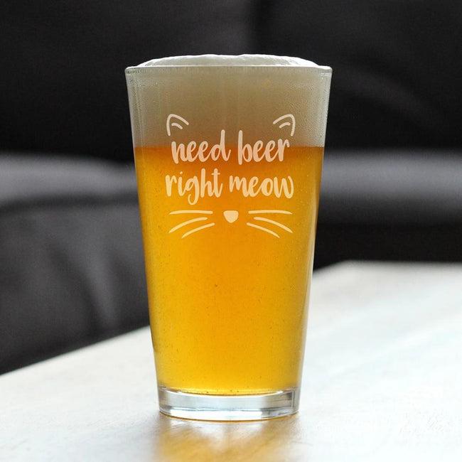 Need Beer Right Meow - Funny Cat Pint Glass Gifts for Beer Drinking Men & Women - Fun Unique Kitty Decor