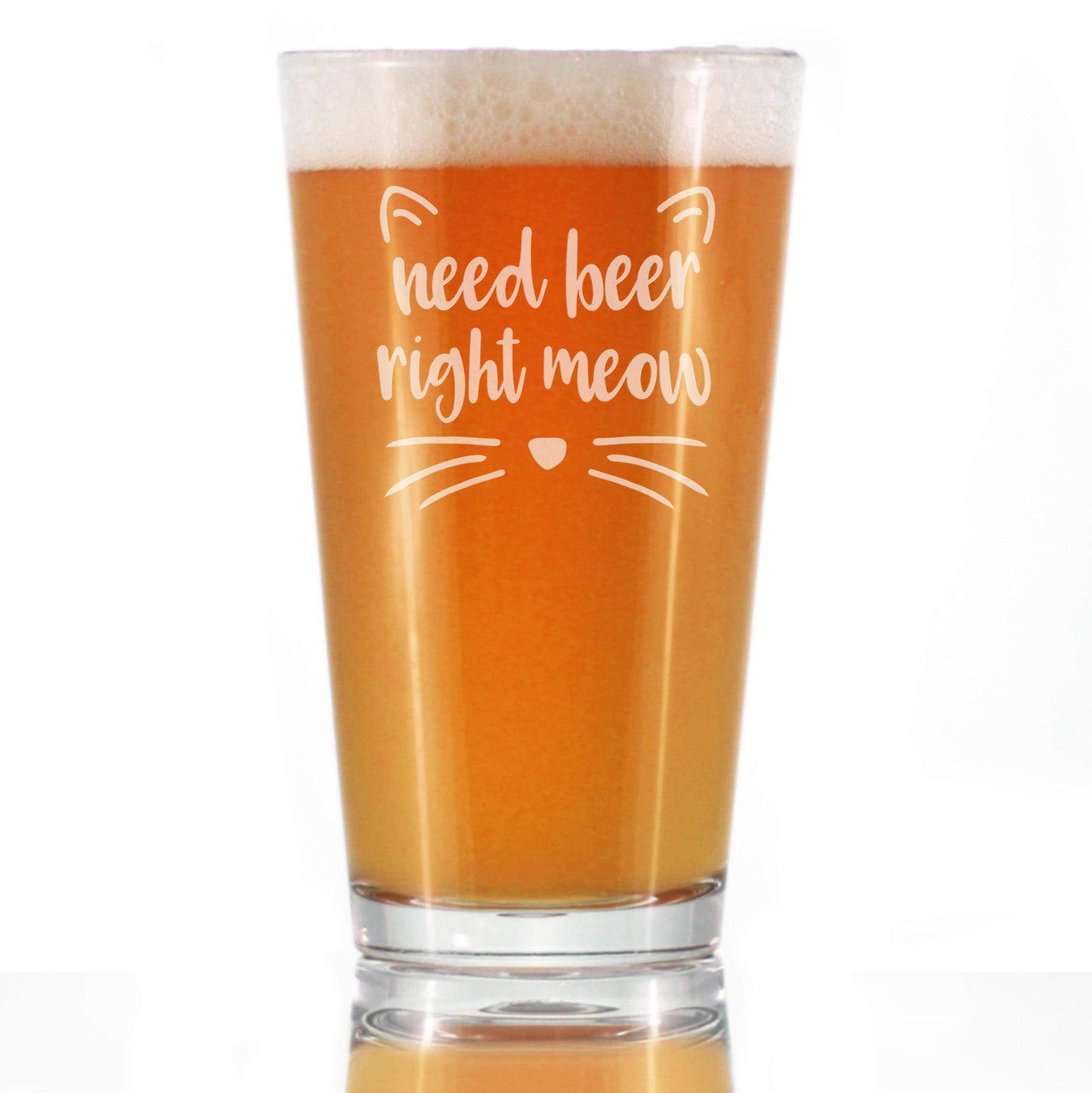 Need Beer Right Meow - Funny Cat Pint Glass Gifts for Beer Drinking Men & Women - Fun Unique Kitty Decor