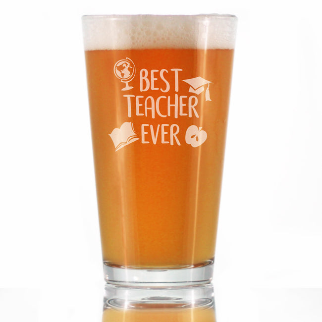 Best Teacher Ever - Pint Glass for Beer - Cute Funny Teacher Gifts for Women & Men - Fun School Decor - 16 oz Glasses