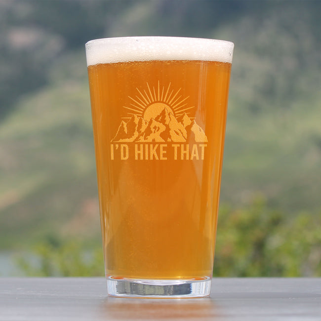 I'd Hike That - Pint Glass for Beer - Cool Hiking Themed Decor and Gifts for Mountain Lovers - 16 oz Glasses