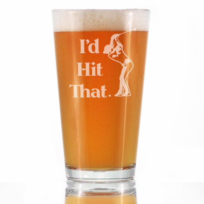 I'd Hit That - Pint Glass for Beer - Golf Themed Gifts and Sports Decor - 16 oz Glasses