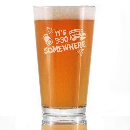 It's 3:30 Somewhere - Pint Glass for Beer - Cute Funny Teacher Gifts for Women - Fun Teacher Decor - 16 oz Glasses