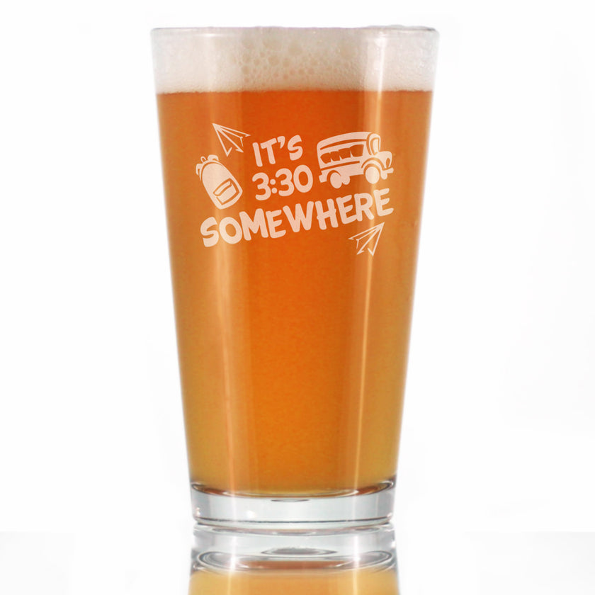 It's 3:30 Somewhere - Pint Glass for Beer - Cute Funny Teacher Gifts for Women - Fun Teacher Decor - 16 oz Glasses