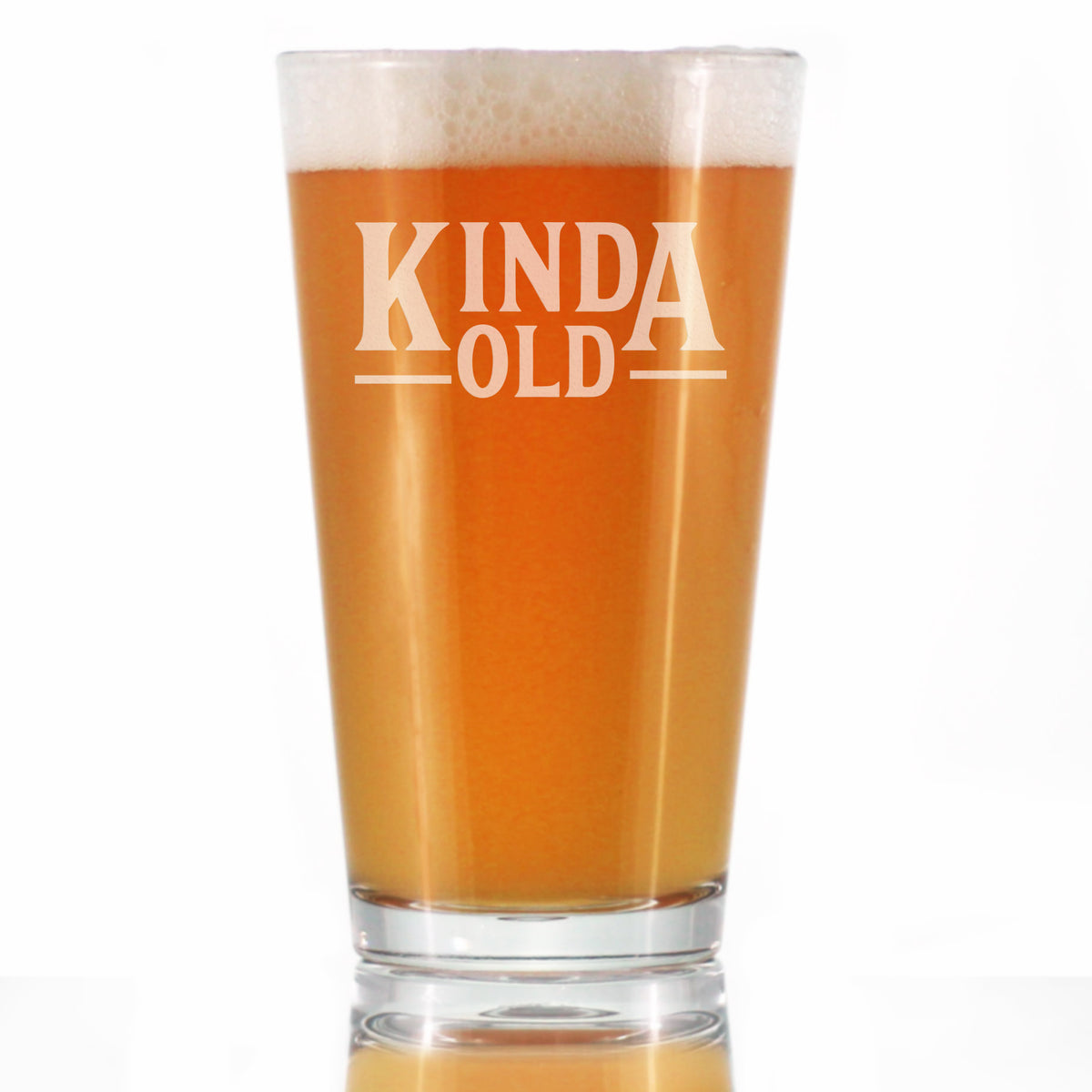 Kinda Old - Funny 16 oz Pint Glass for Beer - Birthday Gifts for Men or Women Getting Older - Fun Bday Party Decor