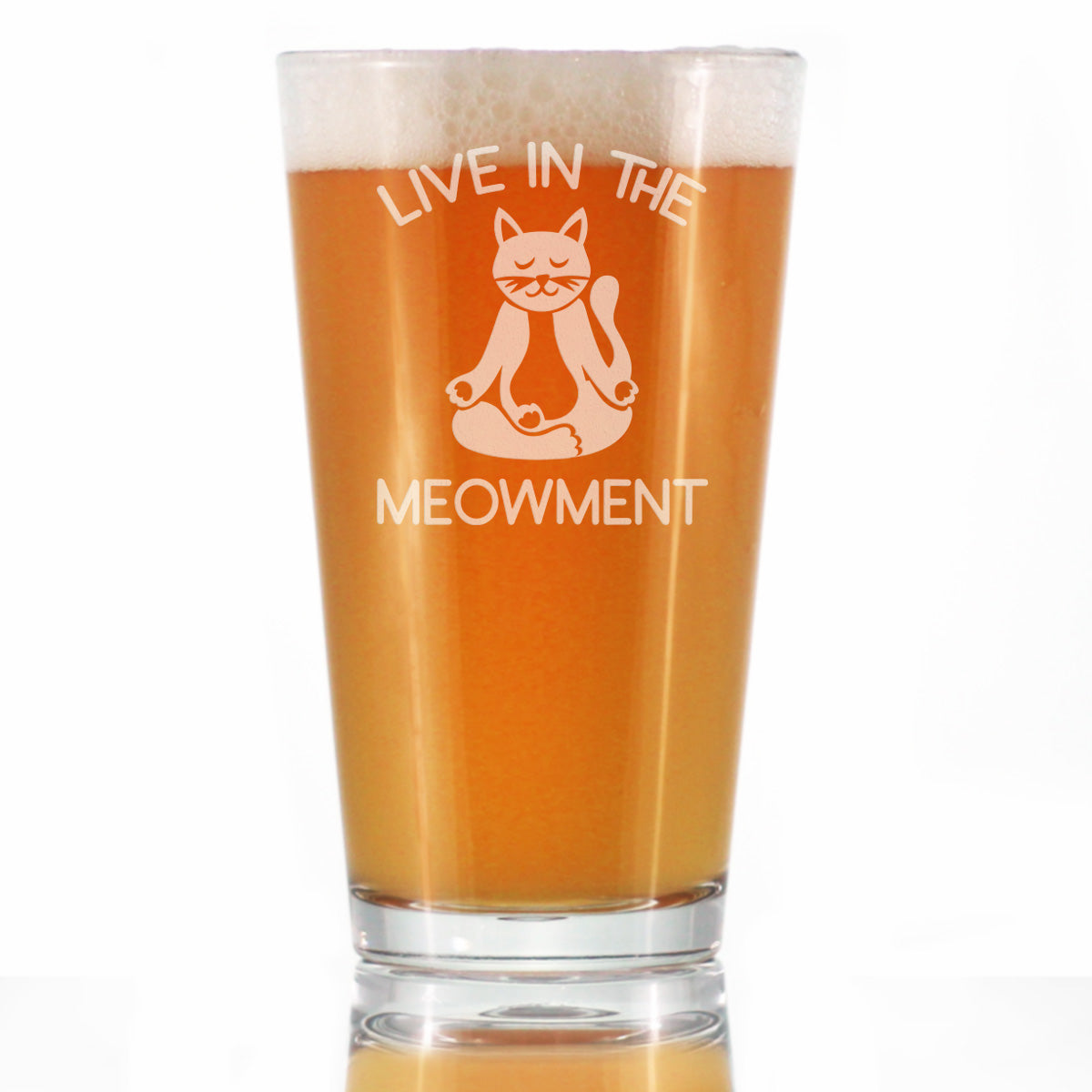 Live In The Meowment - Pint Glass for Beer - Funny Cat Gifts and Meditation Themed Decor - 16 oz Glasses
