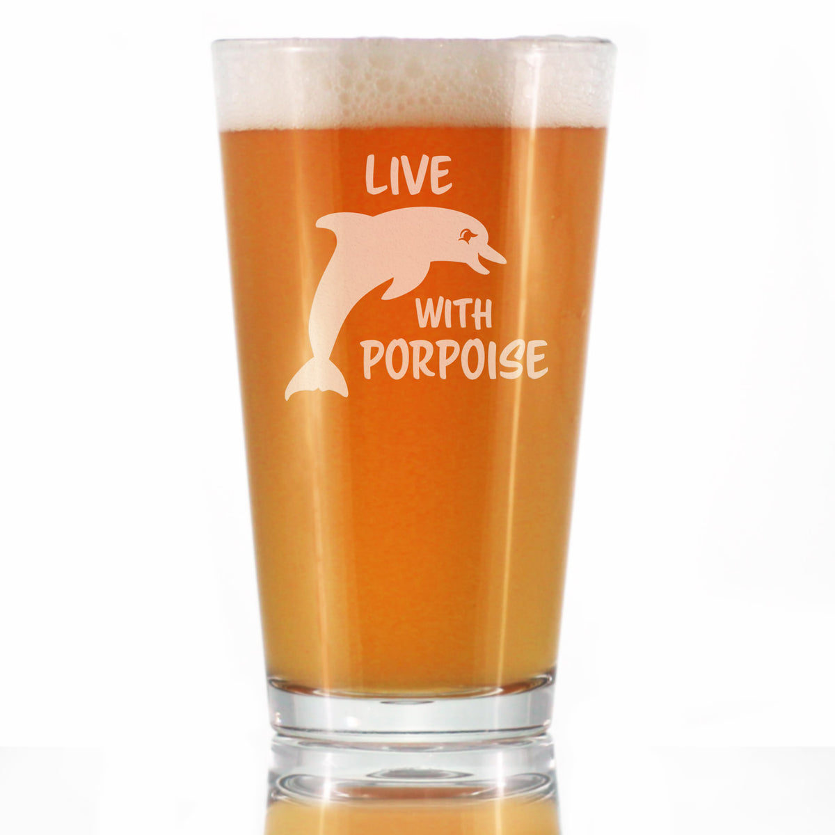 Live With Porpoise - 16 Ounce Pint Glass
